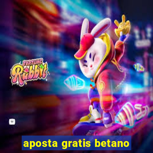 aposta gratis betano